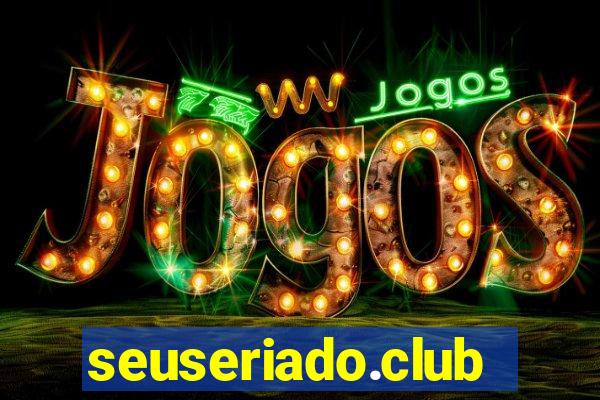 seuseriado.club