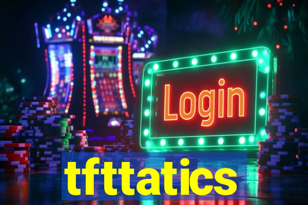 tfttatics