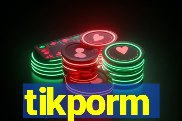 tikporm