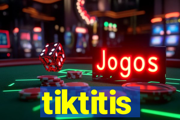 tiktitis