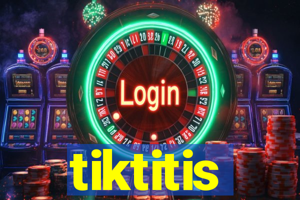 tiktitis