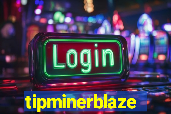 tipminerblaze