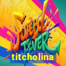 titcholina