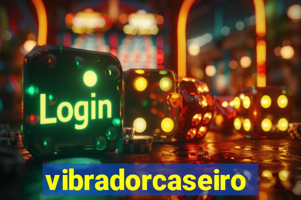 vibradorcaseiro